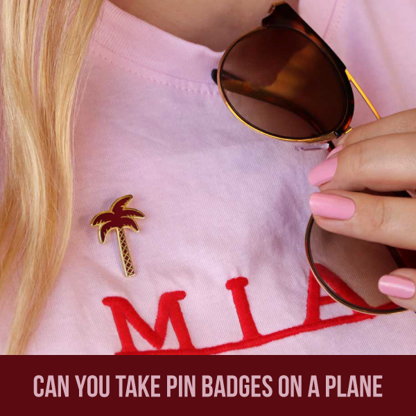 Can You Take Pin Badges on a Plane