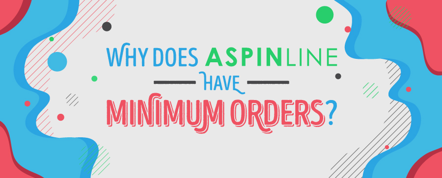 Why Does Aspinline Have Minimum Orders? Why Does Aspinline Have Minimum Orders?