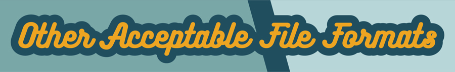 Other Acceptable File Formats Other Acceptable File Formats