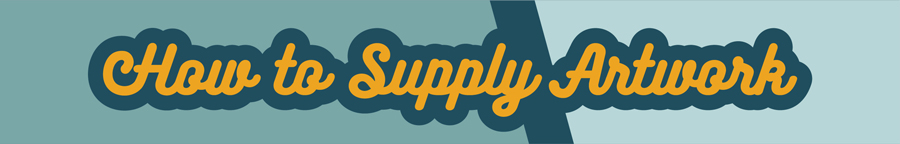 Supplying Artwork Supplying Artwork