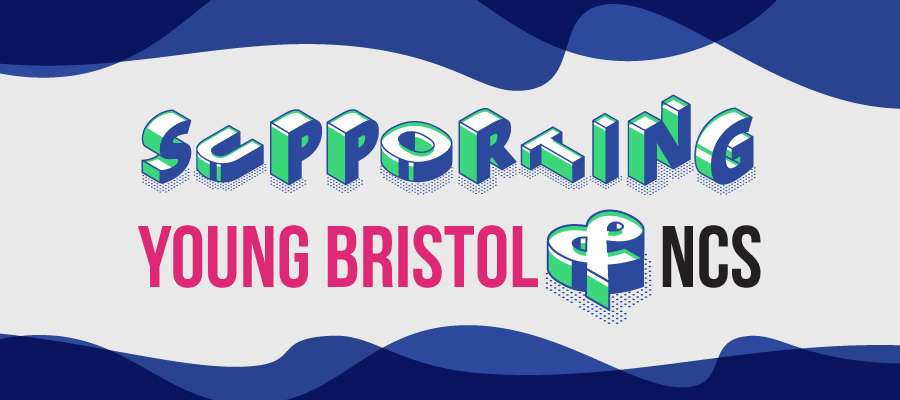 Supporting Young Bristol & NCS Supporting Young Bristol & NCS